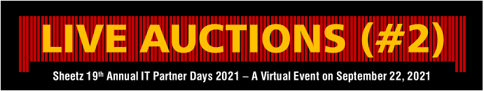 LIVE AUCTIONS (#2) Sheetz 19 th   Annual IT Partner Days 2021  –  A Virtual Event on September 22, 2021